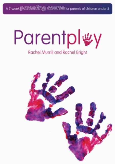 Parent Play : A 7 Week Parenting Course for Parents of Children Under 5, Paperback Book