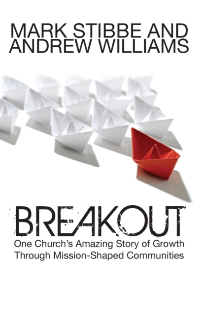Breakout: One Church's Amazing Story of Growth Through Mission-Shaped Communities : Our Church's Story of Mission and Growth in the Holy Spirit, Paperback / softback Book