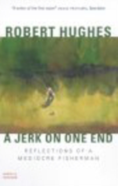 A Jerk on One End : Reflections of a Mediocre Fisherman, Paperback / softback Book