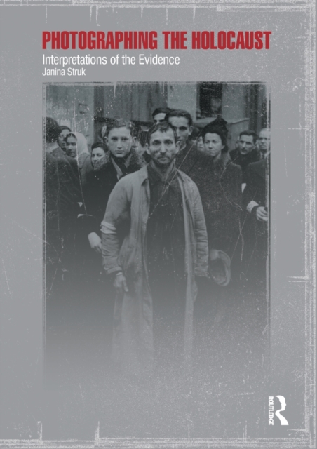 Photographing the Holocaust : Interpretations of the Evidence, Paperback / softback Book