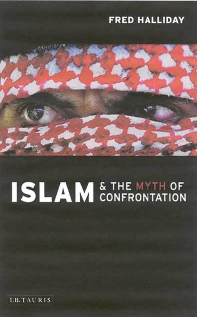 Islam and the Myth of Confrontation : Religion and Politics in the Middle East, Paperback / softback Book