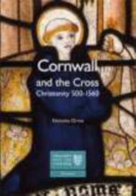 Cornwall and the Cross : Christianity 500-1560, Paperback / softback Book