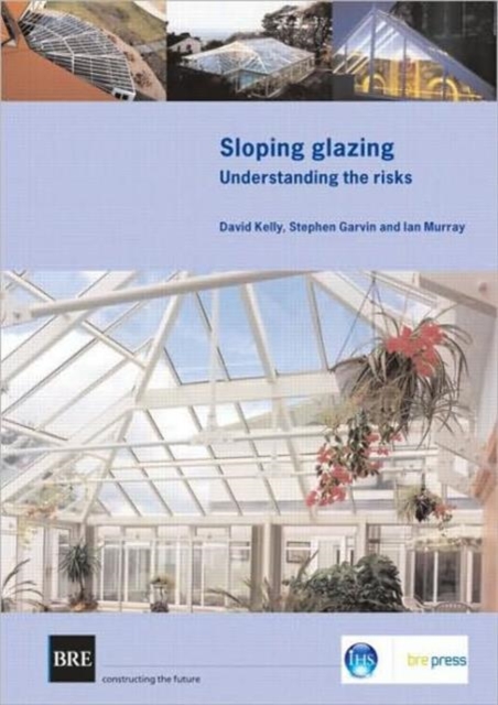 Sloping Glazing : Understanding the Risks (BR 471), Paperback / softback Book