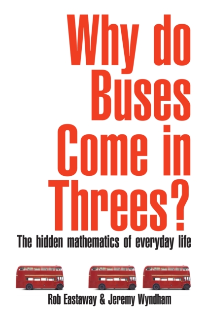 Why Do Buses Come in Threes? : The Hidden Maths of Everyday Life, Paperback / softback Book