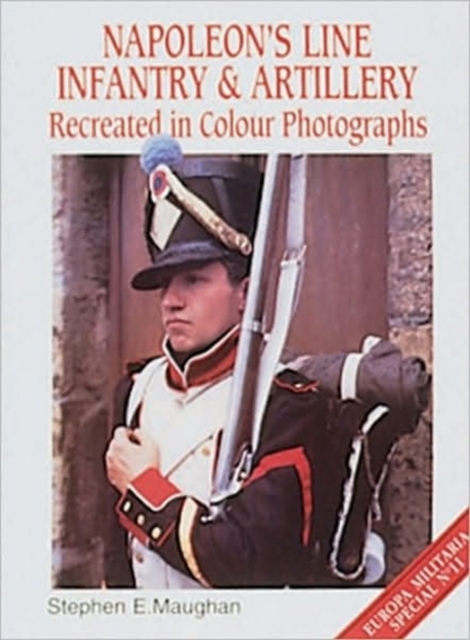 Napoleon's Line Infantry Recreated in Colour Photographs, Paperback / softback Book