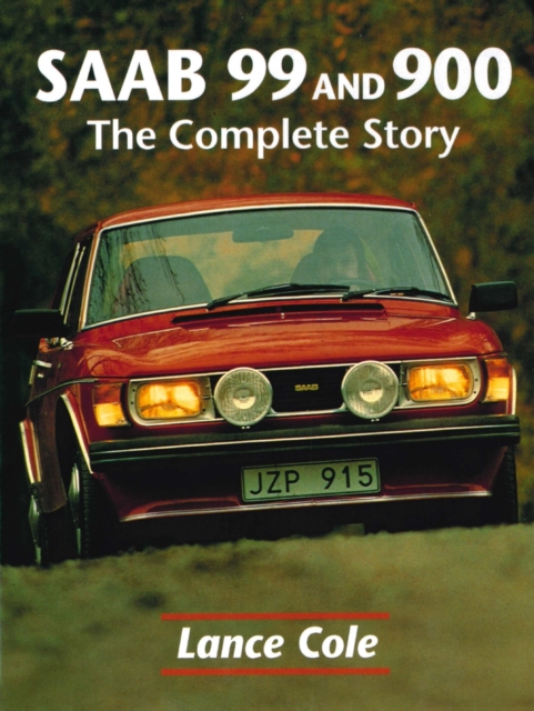 Saab 99 and 900 : The Complete Story, Hardback Book