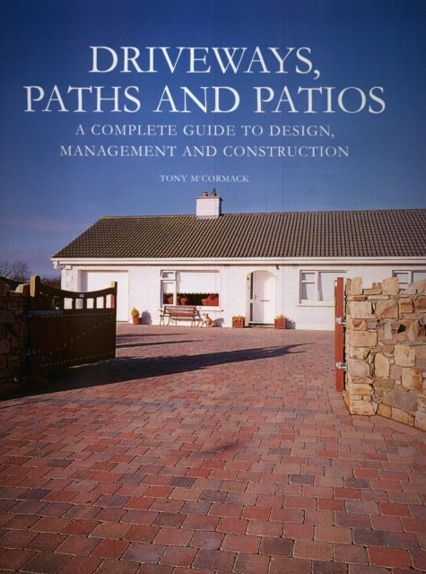 Driveways, Paths and Patios - A Complete Guide to Design Management and Construction, Hardback Book