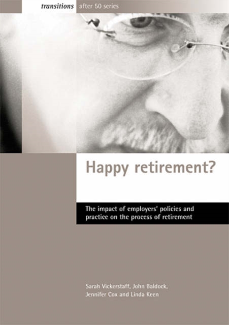 Happy retirement? : The impact of employers' policies and practice on the process of retirement, Paperback / softback Book