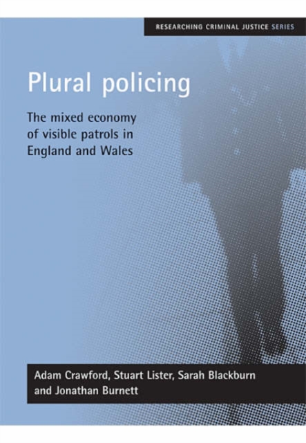 Plural policing : The mixed economy of visible patrols in England and Wales, Paperback / softback Book