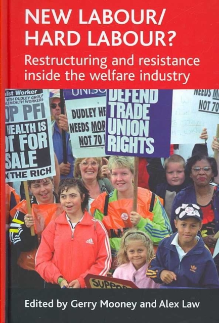 New Labour/hard labour? : Restructuring and resistance inside the welfare industry, Hardback Book