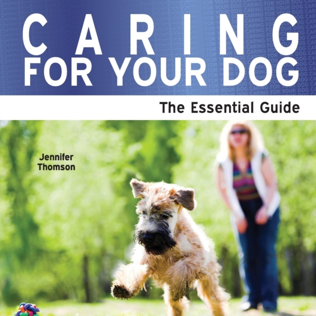 Caring for Your Dog : The Essential Guide, Paperback Book