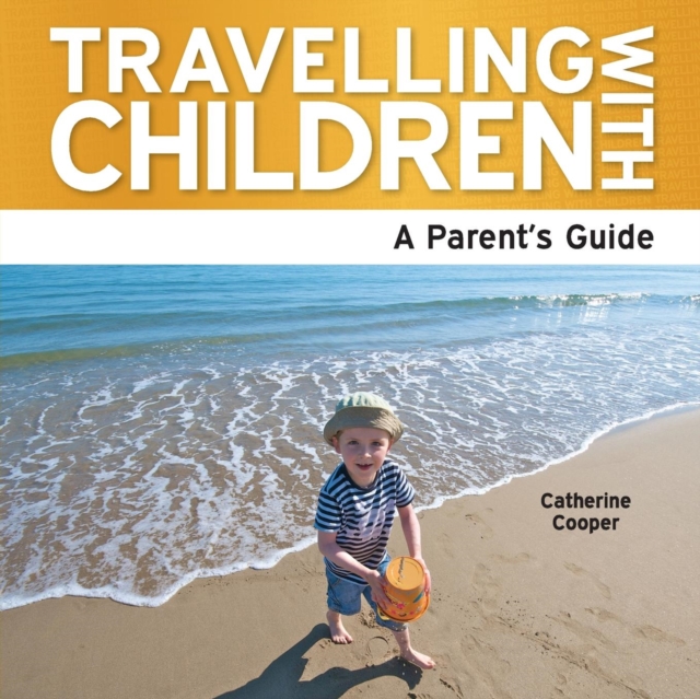 Travelling with Children : The Essential Guide, Paperback Book