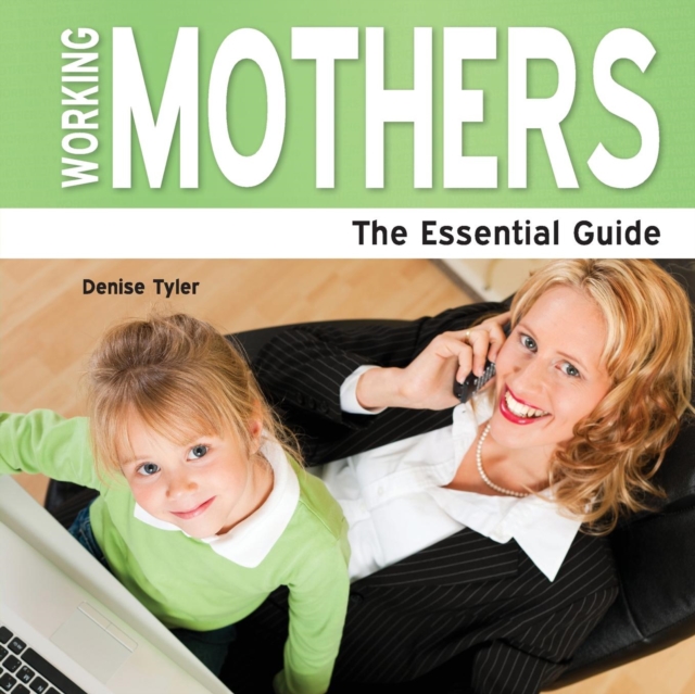 Working Mothers : The Essential Guide, Paperback Book
