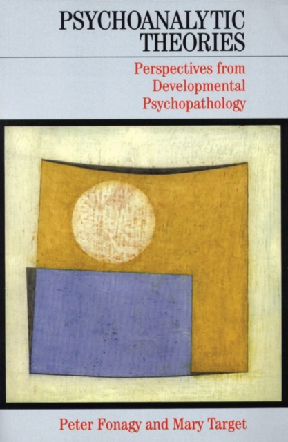 Psychoanalytic Theories : Perspectives from Developmental Psychopathology, Paperback / softback Book