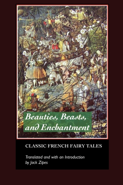 Beauties, Beasts and Enchantments : Classic French Fairy Tales, Paperback / softback Book