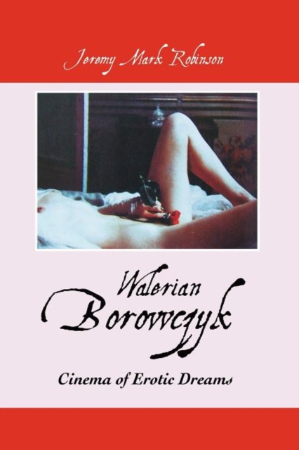 Walerian Borowczyk : Cinema of Erotic Dreams, Paperback / softback Book