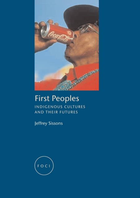 First Peoples : Indigenous Cultures and their Futures, Paperback / softback Book