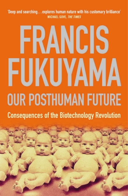 Our Posthuman Future : Consequences of the Biotechnology Revolution, Paperback / softback Book
