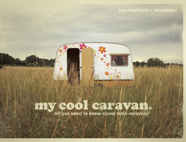 my cool caravan : an inspirational guide to retro-style caravans, Hardback Book