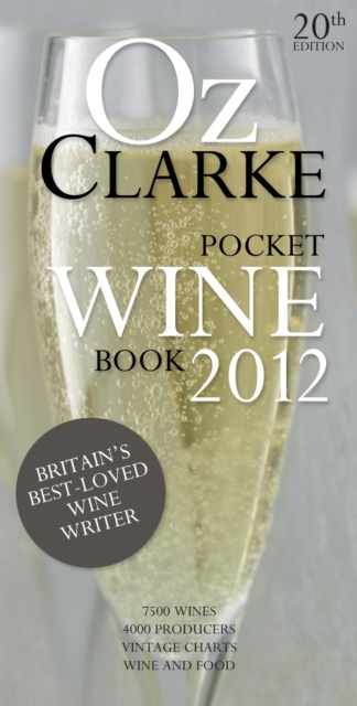 Oz Clarke Pocket Wine Book 2012 : 7500 Wines, 4000 Producers, Vintage Charts, Wine and Food, Hardback Book