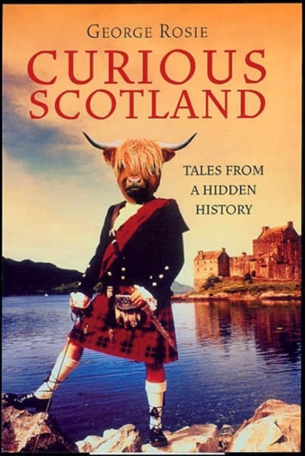 Curious Scotland : Tales From A Hidden History, Paperback / softback Book