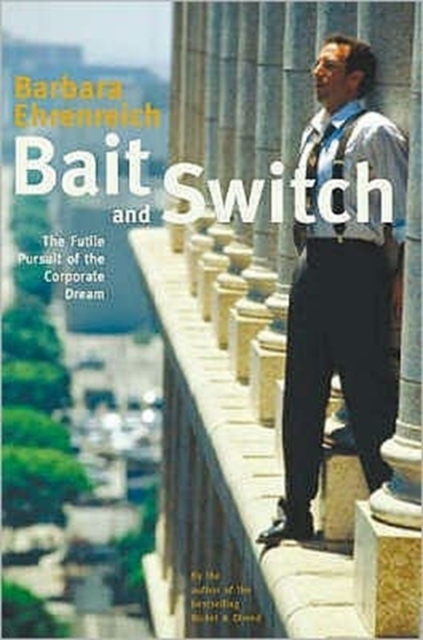 Bait And Switch : The Futile Pursuit of the Corporate Dream, Paperback / softback Book