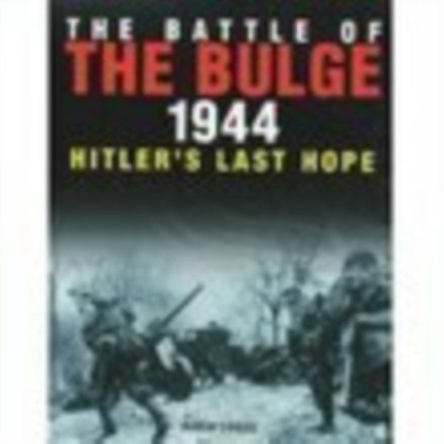 The Battle of the Bulge 1944 : Hitler's Last Hope, Paperback / softback Book
