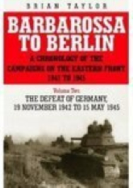 Barbarossa to Berlin Volume Two : The Defeat of Germany, 19 November 1942 to 15 May 1945, Paperback / softback Book