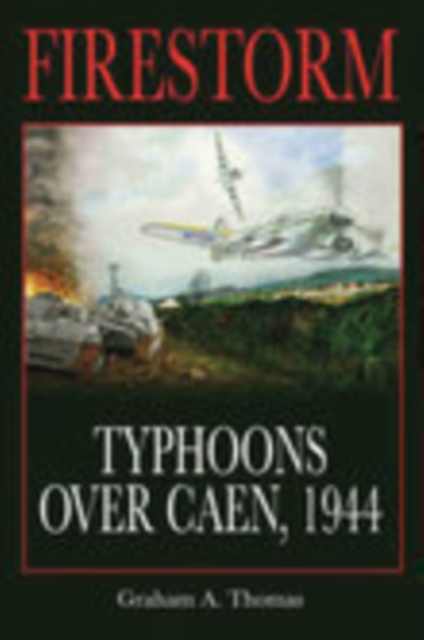 Firestorm : Typhoons Over Caen, 1944, Hardback Book