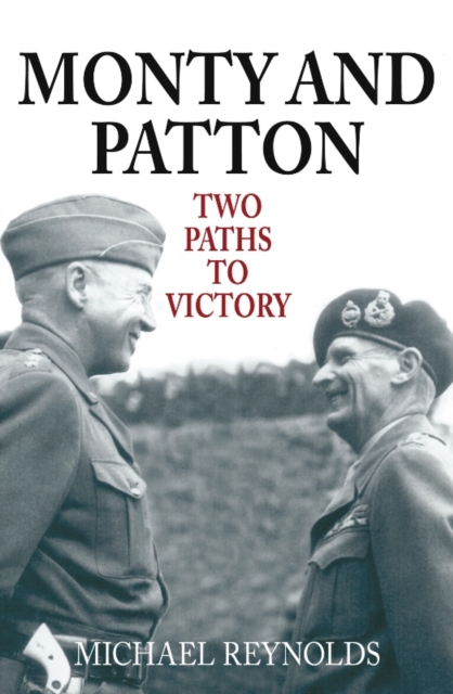 Monty and Patton : Two Paths To Victory, Paperback / softback Book