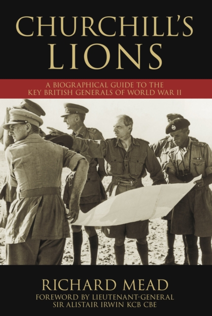Churchill's Lions : A Biographical Guide to the Key British Generals of World War II, Hardback Book