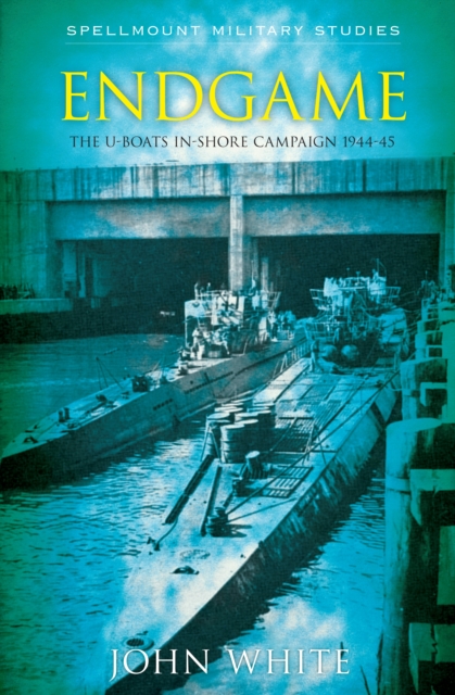 Endgame : The U-boat Inshore Campaign, Paperback / softback Book