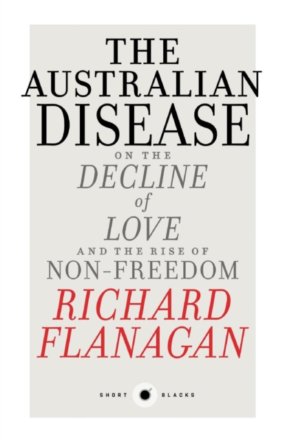 The Australian Disease: On the Decline of Love and the Rise of Non-Freedom: Short Black 1, Paperback / softback Book