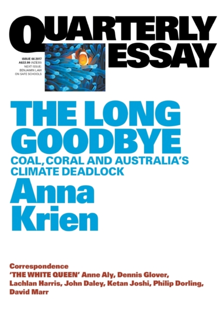 The Long Goodbye: Coal, Coral and Australia's Climate Deadlock: Quarterly Essay 66, Paperback / softback Book