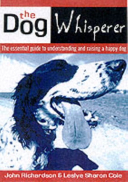 Dog Whisperer: the Essential Guide to Understanding and Training, Paperback / softback Book