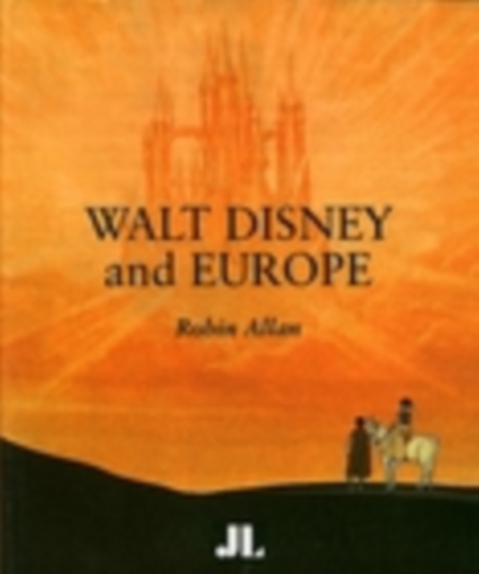 Walt Disney and Europe : European Influences on the Animated Feature Films of Walt Disney, Paperback Book