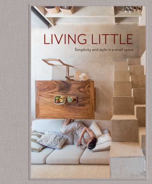 Living Little : Simplicity and style in a small space, Hardback Book