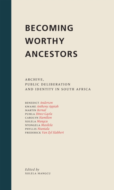 Becoming Worthy Ancestors : Archive, public deliberation and identity in South Africa, PDF eBook