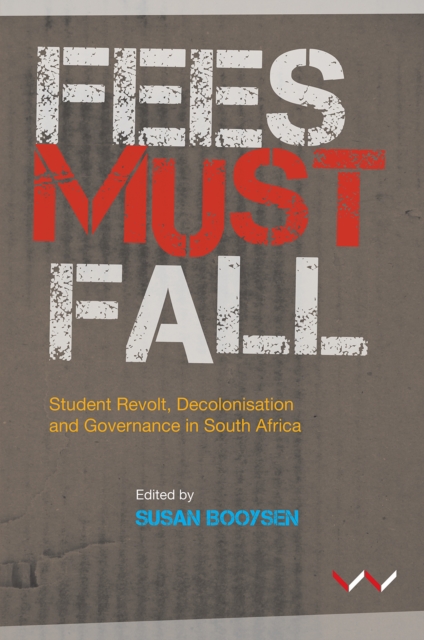 Fees Must Fall : Student revolt, decolonisation and governance in South Africa, PDF eBook