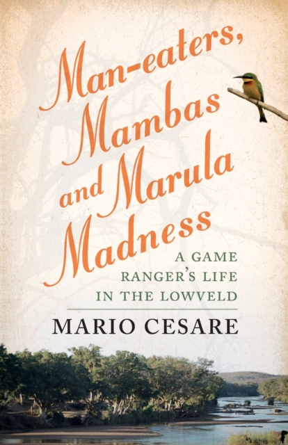 Man-eaters, mambas and marula madness : A game ranger's life in the lowveld, Paperback / softback Book