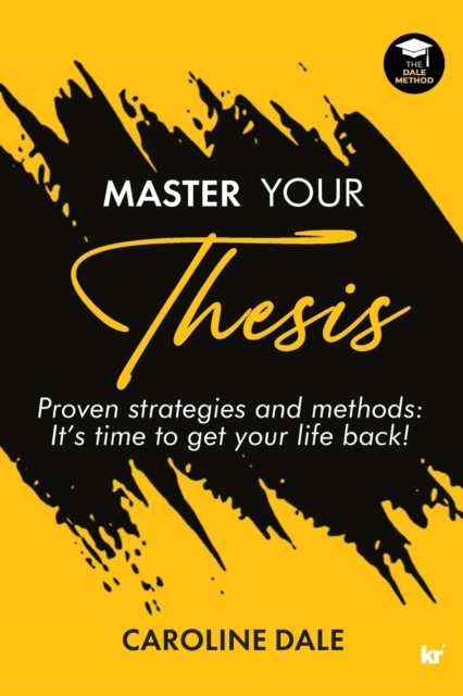 Master Your Thesis : Proven Strategies and Methods: It's Time to Get Your Life Back!, Paperback / softback Book