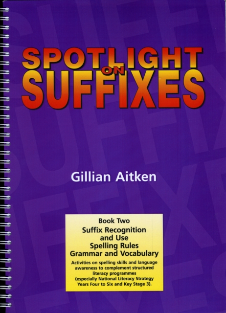 Spotlight on Suffixes Book 2 : Suffix Recognition and Use, Spelling Rules and Grammar and Vocabulary, Spiral bound Book