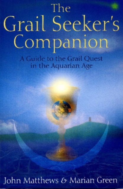The Grail Seeker's Companion : A Guide to the Grail Quest in the Aquarian Age, Paperback / softback Book