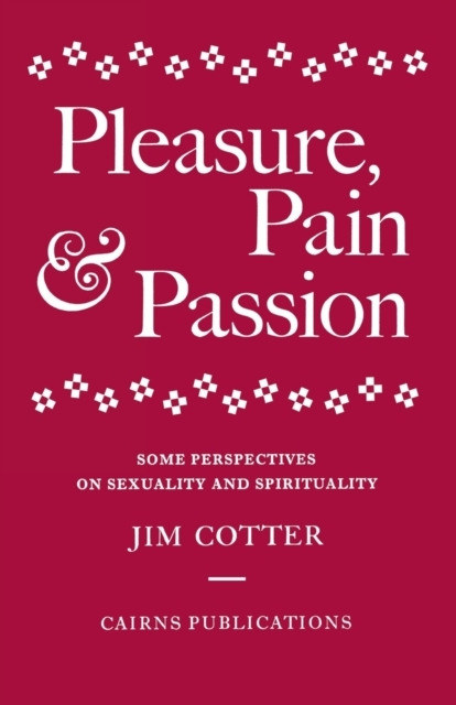 Pleasure, Pain and Passion : Some Perspectives on Sexuality and Spirituality, Paperback / softback Book