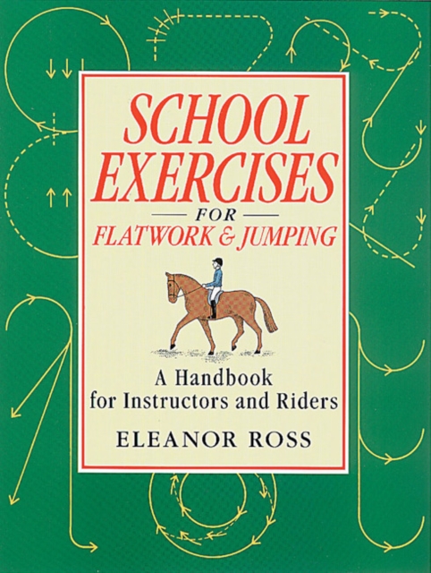 School Exercises for Flatwork and Jumping : A Handbook for Instructors and Riders, Paperback / softback Book