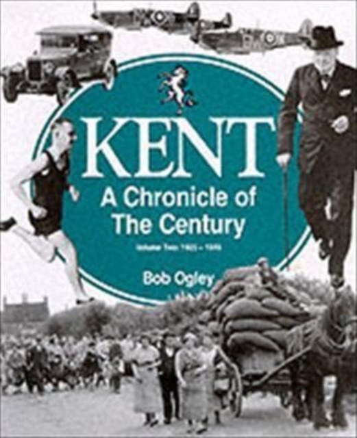 Kent: A Chronicle of the Century : 1925-49 Volume 2, Paperback / softback Book