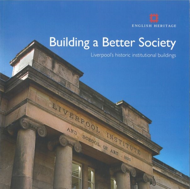 Building a Better Society : Liverpool's Historic Institutional Buildings, Paperback / softback Book