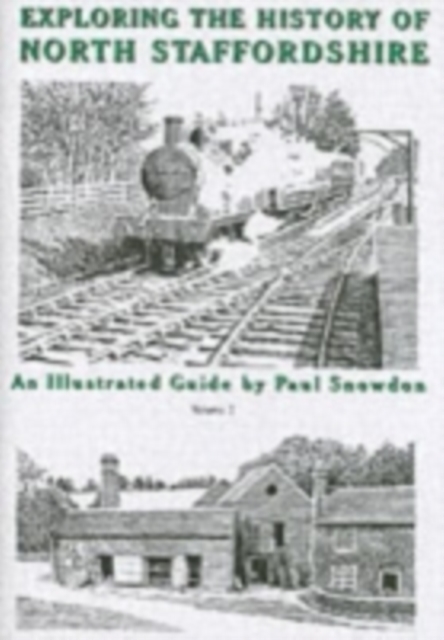 Exploring the History of North Staffordshire : An Illustrated Guide by Paul Snowdon Bk. 1, Paperback / softback Book