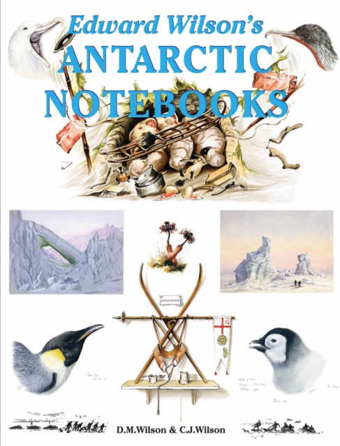 Edward Wilson's Antarctic Notebooks, Hardback Book