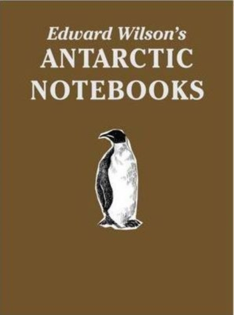 Edward Wilson's Antarctic Notebooks : Special Limited Collectors Edition, Leather / fine binding Book